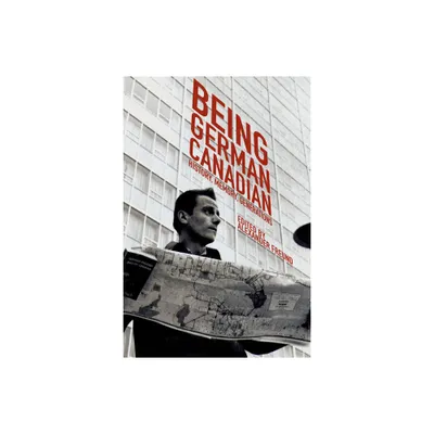 Being German Canadian - (Studies in Immigration and Culture) by Alexander Freund (Paperback)