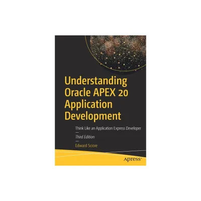 Understanding Oracle Apex 20 Application Development - 3rd Edition by Edward Sciore (Paperback)