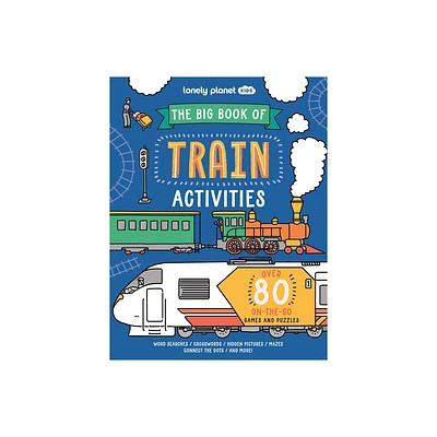 Lonely Planet Kids the Big Book of Train Activities - by Laura Baker (Paperback)