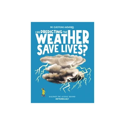 Can Predicting the Weather Save Lives? - (The Big Questions Answered) by Eliza Jeffery (Hardcover)