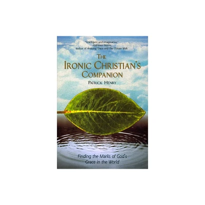 The Ironic Christians Companion - by Patrick Henry (Paperback)