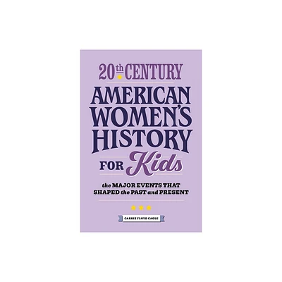 20th Century American Womens History for Kids - (History by Century) by Carrie Cagle (Paperback)