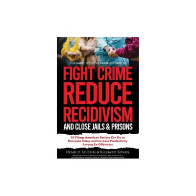 The Smart Societys Guide on How to Fight Crime, Reduce Recidivism, and Close Jails & Prisons - (Reduction of Crime & Recidivism in America)