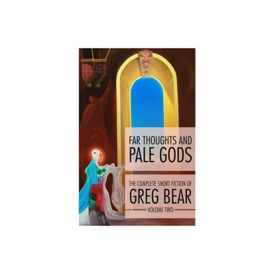 Far Thoughts and Pale Gods - (Complete Short Fiction of Greg Bear) by Greg Bear (Paperback)