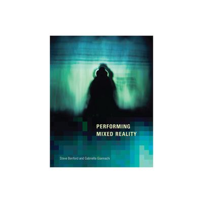 Performing Mixed Reality - by Steve Benford & Gabriella Giannachi (Paperback)