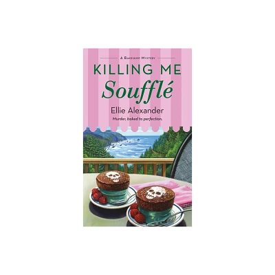 Killing Me Souffl - (Bakeshop Mystery) by Ellie Alexander (Paperback)