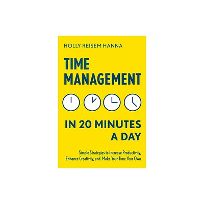 Time Management in 20 Minutes a Day - by Holly Reisem Hanna (Paperback)