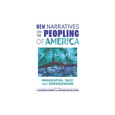 New Narratives on the Peopling of America - by T Alexander Aleinikoff & Alexandra Dlano Alonso (Paperback)