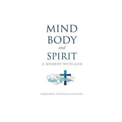 Mind Body and Spirit - by Margaret Fountain Coleman (Paperback)