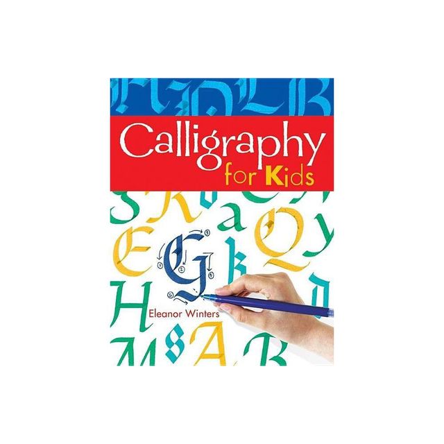 Calligraphy for Kids - (Calligraphy Basics) by Eleanor Winters (Paperback)