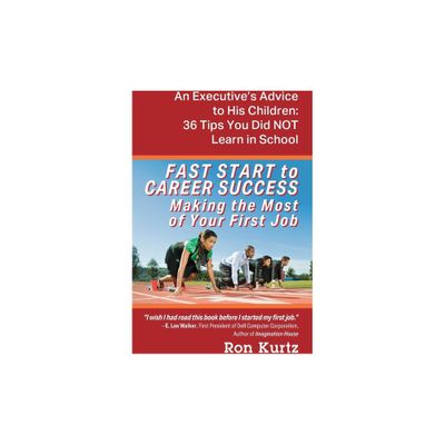 FAST START to CAREER SUCCESS Making the Most of Your First Job - by Ron Kurtz (Paperback)