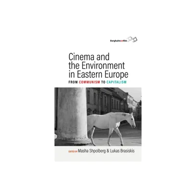 Cinema and the Environment in Eastern Europe - by Masha Shpolberg & Lukas Brasiskis (Hardcover)