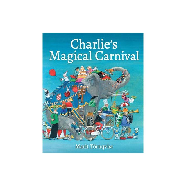 Charlies Magical Carnival - by Marit Trnqvist (Hardcover)