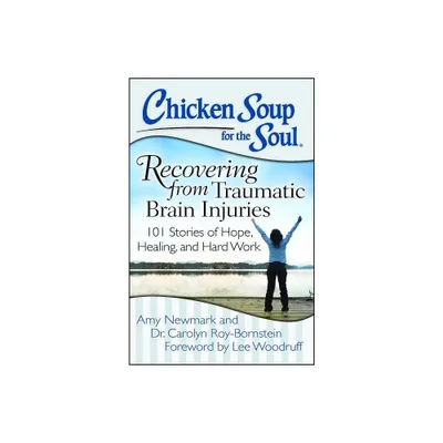 Chicken Soup for the Soul: Recovering from Traumatic Brain Injuries - by Amy Newmark & Roy-Bornstein (Paperback)