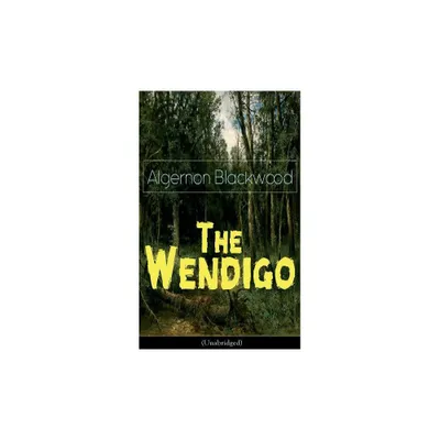 The Wendigo (Unabridged) - by Algernon Blackwood (Paperback)