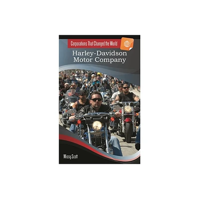 Harley-Davidson Motor Company - (Corporations That Changed the World) by Missy Scott (Paperback)