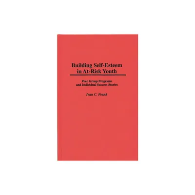 Building Self-Esteem in At-Risk Youth - (Cambridge Studies in Eighteenth-Century) by Ivan C Frank (Hardcover)