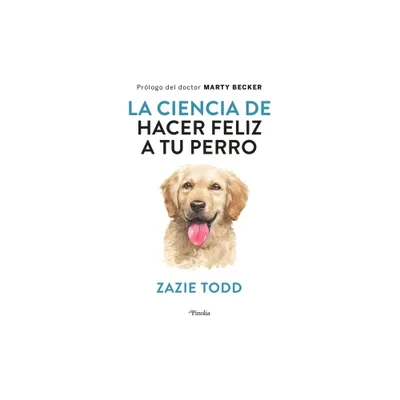 Ciencia de Hacer Feliz a Tu Perro, La - by Zazie Todd (Paperback)