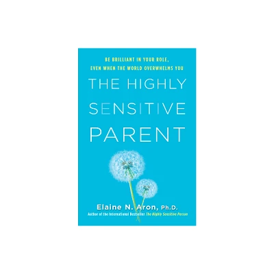 The Highly Sensitive Parent - by Elaine N Aron (Hardcover)