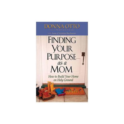 Finding Your Purpose as a Mom - by Donna Otto (Paperback)