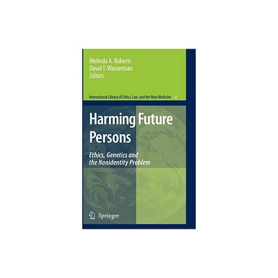 Harming Future Persons - (International Library of Ethics, Law, and the New Medicine) by Melinda A Roberts & David T Wasserman (Hardcover)