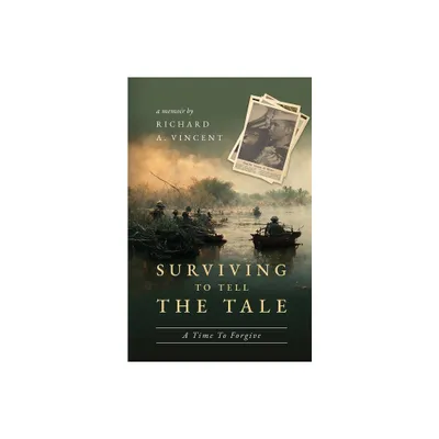 Surviving to Tell the Tale - by Richard A Vincent (Paperback)