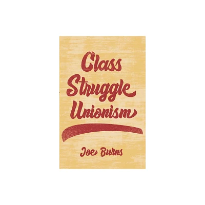 Class Struggle Unionism - by Joe Burns (Hardcover)