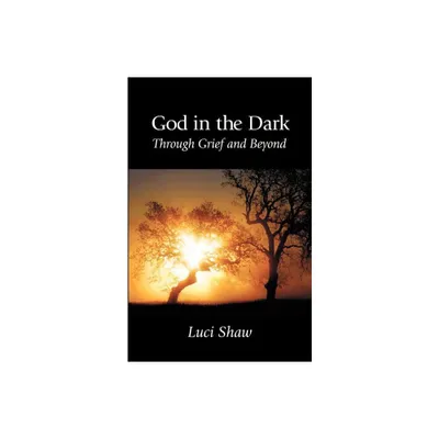 God in the Dark - by Luci Shaw (Paperback)