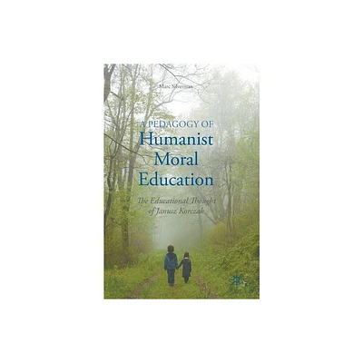 A Pedagogy of Humanist Moral Education - by Marc Silverman (Hardcover)