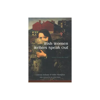 Irish Women Writers Speak Out - (Irish Studies) by Caitriona Moloney & Helen Thompson (Paperback)