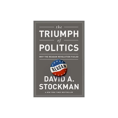 The Triumph of Politics - by David Stockman (Paperback)