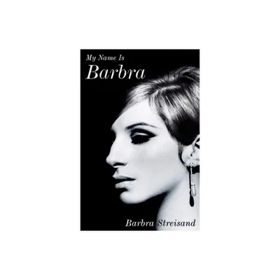 My Name Is Barbra - by Barbra Streisand (Hardcover)