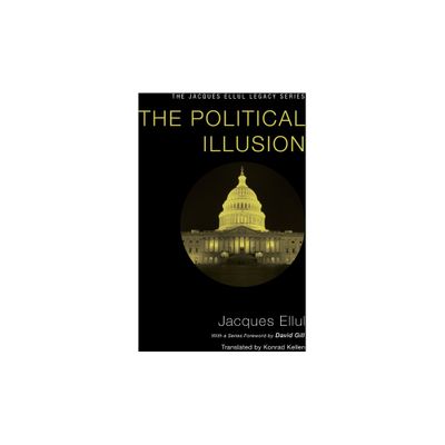 The Political Illusion - (Jacques Ellul Legacy) by Jacques Ellul (Paperback)