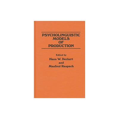 Psycholinguistic Models of Production - by Hans W Dechert & Manfred Raupach (Hardcover)