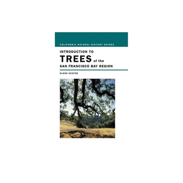 Introduction to Trees of the San Francisco Bay Region - (California Natural History Guides) by Glenn Keator (Paperback)