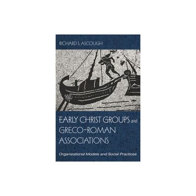 Early Christ Groups and Greco-Roman Associations - by Richard S Ascough (Hardcover)