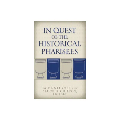 In Quest of the Historical Pharisees - by Jacob Neusner & Bruce D Chilton (Hardcover)