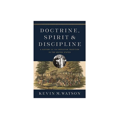 Doctrine, Spirit, and Discipline - by Kevin M Watson (Hardcover)