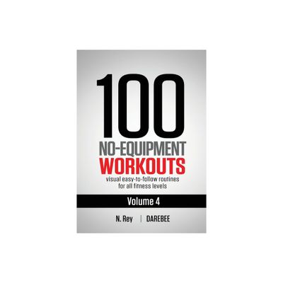 100 No-Equipment Workouts Vol. 4 - by N Rey (Paperback)