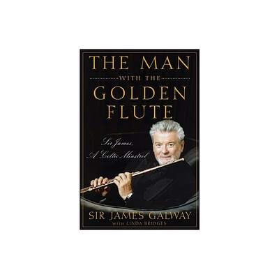 The Man with the Golden Flute - by James Galway (Hardcover)