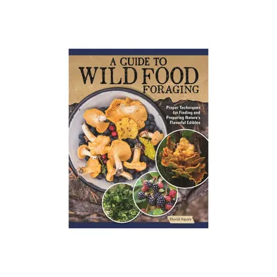 A Guide to Wild Food Foraging - by David Squire (Paperback)