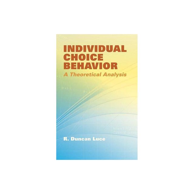 Individual Choice Behavior - by R Duncan Luce (Paperback)