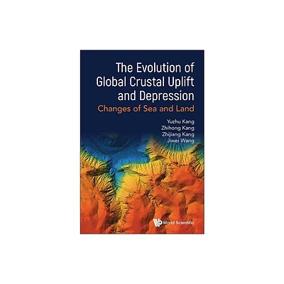 Evolution of Global Crustal Uplift and Depression, The: Changes of Sea and Land - by Yuzhu Kang & Zhihong Kang & Zhijiang Kang & Jiwei Wang