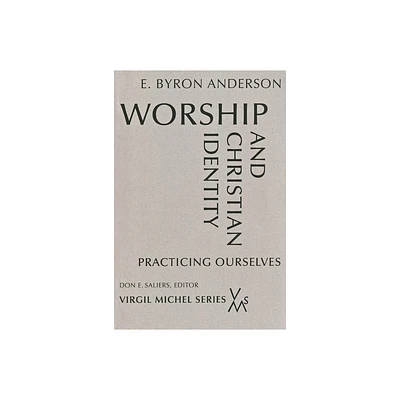 Worship and Christian Identity - (Virgil Michel) by E Byron Anderson (Paperback)