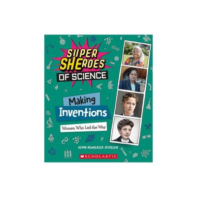 Making Inventions: Women Who Led the Way (Super Sheroes of Science) - by Devra Newberger Speregen (Hardcover)