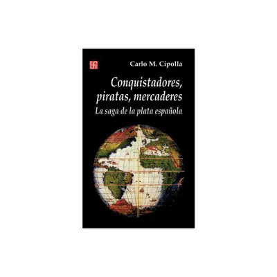 Conquistadores, Piratas, Mercaderes - (Seccion de Historia) by Carlo M Cipolla (Paperback)