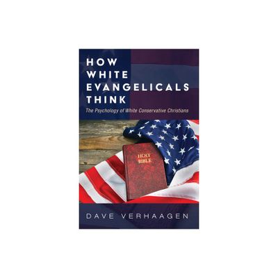 How White Evangelicals Think - by Dave Verhaagen (Paperback)