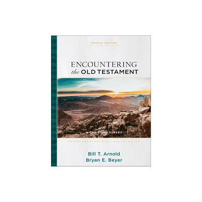 Encountering the Old Testament - (Encountering Biblical Studies) 4th Edition by Bill T Arnold & Bryan E Beyer (Hardcover)