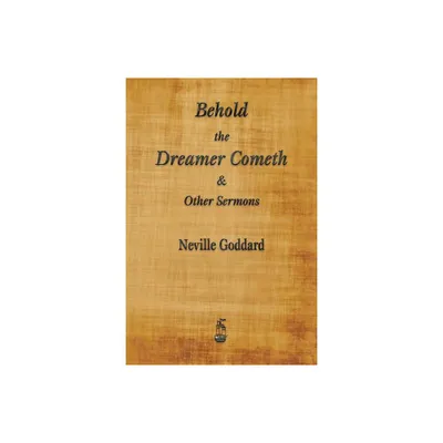 Behold the Dreamer Cometh and Other Sermons - by Neville Goddard (Paperback)