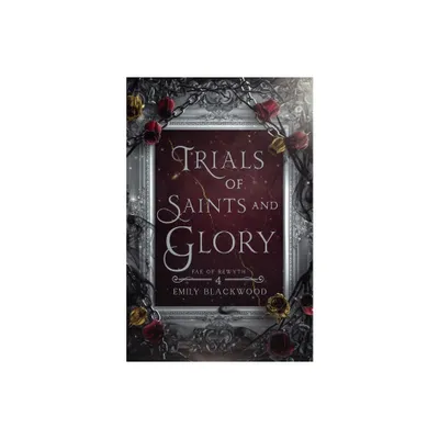 Trials of Saints and Glory - by Emily Blackwood (Paperback)